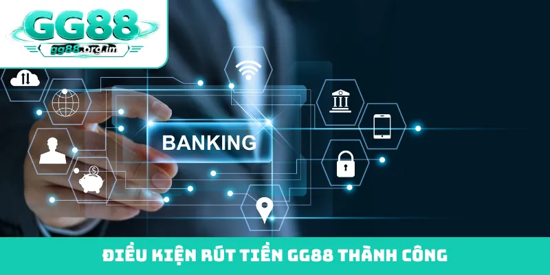 Điều kiện rút tiền GG88 thành công